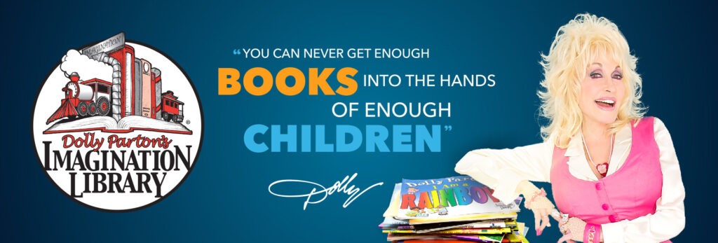 Dolly Parton Imagination Library featuring Dolly Parton against a blue gradient background and the quote, "You can never get enough books into the hands of enough children." - Dolly Parton